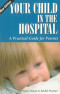 Your Child in the Hospital: A Practical Guide for Parents, 2nd Edition (Patient Centered Guides)