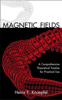 Magnetic Fields: A Comprehensive Theoretical Treatise for Practical Use