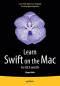 Learn Swift on the Mac: For OS X and iOS