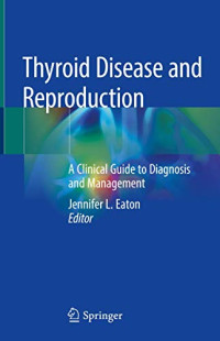 Thyroid Disease and Reproduction: A Clinical Guide to Diagnosis and Management