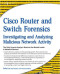 Cisco Router and Switch Forensics: Investigating and Analyzing Malicious Network Activity