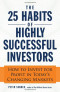 The 25 Habits of Highly Successful Investors: How to Invest for Profit in Today's Changing Markets