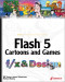 Flash 5 Cartoons and Games f/x and Design