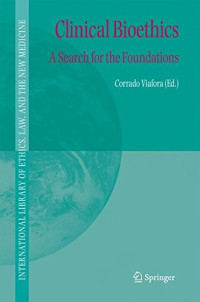 Clinical Bioethics: A Search for the Foundations (International Library of Ethics, Law, and the New Medicine)
