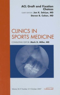 ACL Graft &amp; Fixation Choices, An Issue of Clinics in Sports Medicine, 1e (The Clinics: Orthopedics)