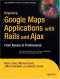 Beginning Google Maps Applications with Rails and Ajax: From Novice to Professional
