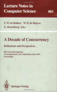 A Decade of Concurrency: Reflections and Perspectives. REX School/Symposium Noordwijkerhout, The Netherlands