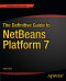 The Definitive Guide to NetBeans™ Platform 7