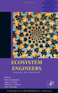 Ecosystem Engineers, Volume 4: Plants to Protists (Theoretical Ecology Series)