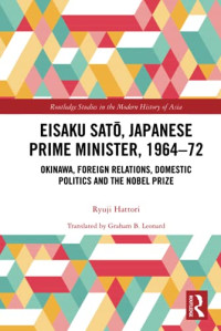 Eisaku Sato, Japanese Prime Minister, 1964-72 (Routledge Studies in the Modern History of Asia)