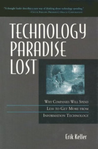 Technology Paradise Lost: Why Companies Will Spend Less to Get More from Information Technology