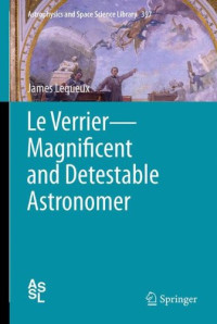 Le Verrier_Magnificent and Detestable Astronomer (Astrophysics and Space Science Library) (English and French Edition)