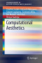 Computational Aesthetics (SpringerBriefs in Applied Sciences and Technology)