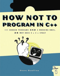 How Not to Program in C++: 111 Broken Programs and 3 Working Ones, or Why Does 2+2=5986