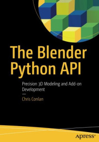 The Blender Python API: Precision 3D Modeling and Add-on Development