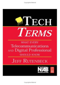 Tech Terms, Third Edition: What Every Telecommunications and Digital Media Professional Should Know