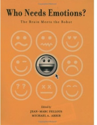 Who Needs Emotions?: The Brain Meets the Robot (Series in Affective Science)