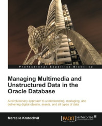Managing Multimedia and Unstructured Data in the Oracle Database