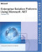 Enterprise Solution Patterns Using Microsoft .Net: Version 2.0 : Patterns & Practices