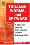 Trojans, Worms, and Spyware, First Edition : A Computer Security Professional's Guide to Malicious Code