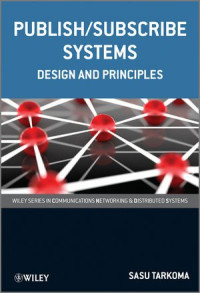 Publish / Subscribe Systems: Design and Principles (Wiley Series on Communications Networking & Distributed Systems)