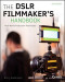 The DSLR Filmmaker's Handbook: Real-World Production Techniques