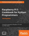 Raspberry Pi 3 Cookbook for Python Programmers: Unleash the potential of Raspberry Pi 3 with over 100 recipes, 3rd Edition