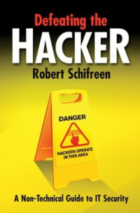 Defeating the Hacker: A non-technical guide to computer security