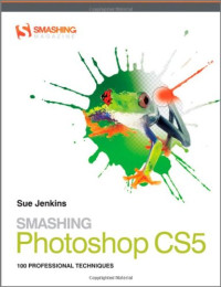 Smashing Photoshop CS5: 100 Professional Techniques (Smashing Magazine Book Series)
