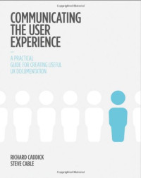 Communicating the User Experience: A Practical Guide for Creating Useful UX Documentation