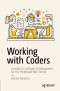Working with Coders: A Guide to Software Development for the Perplexed Non-Techie