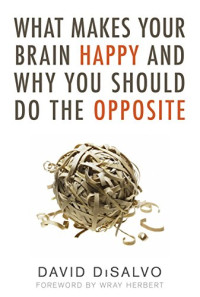 What Makes Your Brain Happy and Why You Should Do the Opposite