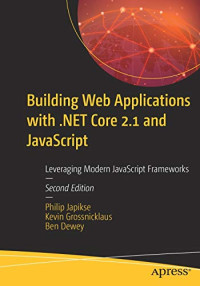 Building Web Applications with .NET Core 2.1 and JavaScript: Leveraging Modern JavaScript Frameworks