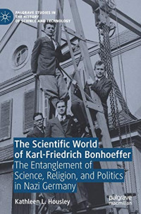 The Scientific World of Karl-Friedrich Bonhoeffer: The Entanglement of Science, Religion, and Politics in Nazi Germany (Palgrave Studies in the History of Science and Technology)