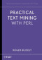 Practical Text Mining with Perl (Wiley Series on Methods and Applications in Data Mining)