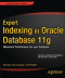 Expert Indexing in Oracle Database 11g: Maximum Performance for your Database (Expert's Voice in Oracle)