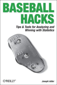 Baseball Hacks : Tips & Tools for Analyzing and Winning with Statistics