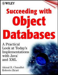 Succeeding with Object Databases: A Practical Look at Today's Implementations with Java and XML
