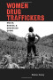 Women Drug Traffickers: Mules, Bosses, and Organized Crime (Diálogos Series)