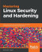 Mastering Linux Security and Hardening: Secure your Linux server and protect it from intruders, malware attacks, and other external threats