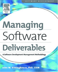 Managing Software Deliverables, First Edition : A Software Development Management Methodology