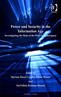Power and Security in the Information Age: Investigating the Role of the State in Cyberspace