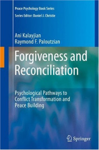 Forgiveness and Reconciliation: Psychological Pathways to Conflict Transformation and Peace Building (Peace Psychology Book Series)
