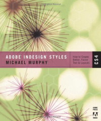 Adobe InDesign CS4 Styles: How to Create Better, Faster Text and Layouts