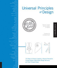Universal Principles of Design, Revised and Updated: 125 Ways to Enhance Usability, Influence Perception, Increase Appeal, Make Better Design Decisions, and Teach through Design