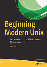 Beginning Modern Unix: Learn to Live Comfortably in a Modern Unix Environment