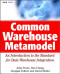 Common Warehouse Metamodel: An Introduction to the Standard for Data Warehouse Integration