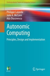 Autonomic Computing - Principles, Design and Implementation