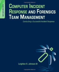 Computer Incident Response and Forensics Team Management: Conducting a Successful Incident Response
