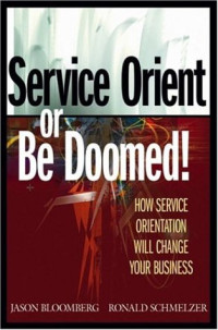 Service Orient or Be Doomed!: How Service Orientation Will Change Your Business